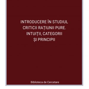 Introducere în studiul criticii raţiunii pure. Intuiţii, categorii şi principii