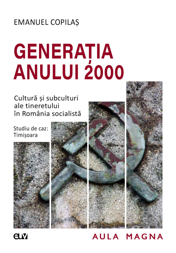 Generația anului 2000. Cultură și subculturi  ale tineretului  în România socialistă. Studiu de caz: Timișoara