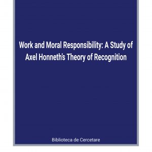 Work and moral responsibility – A study of Axel Honneth’s theory of recognition