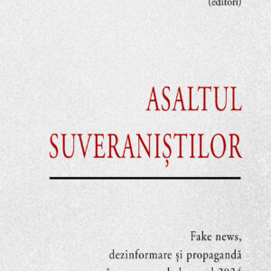 Asaltul suveraniștilor – fake news, dezinformare și propagandă în super-anul electoral 2024