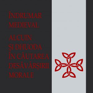 Îndrumar medieval – Alcuin și Dhuoda în căutarea desăvârșirii morale