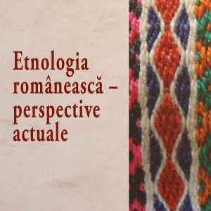Etnologia românească – perspective actuale