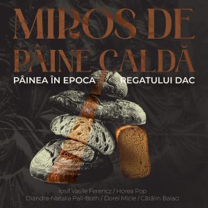 Miros de pâine caldă – Pâinea în epoca regatului dac