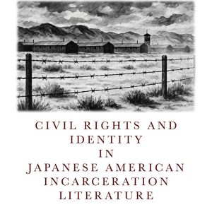 Civil Rights and Identity in Japanese American Incarceration Literature